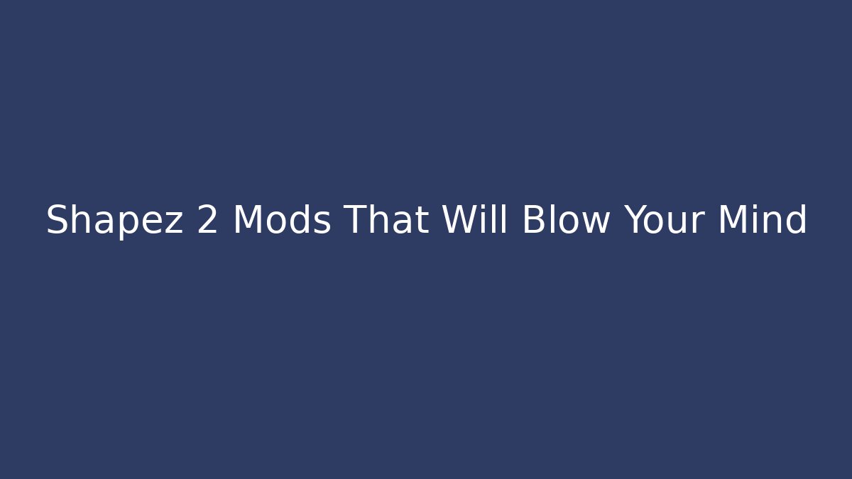 Shapez 2 Mods That Will Blow Your Mind - Andrea Zevedo