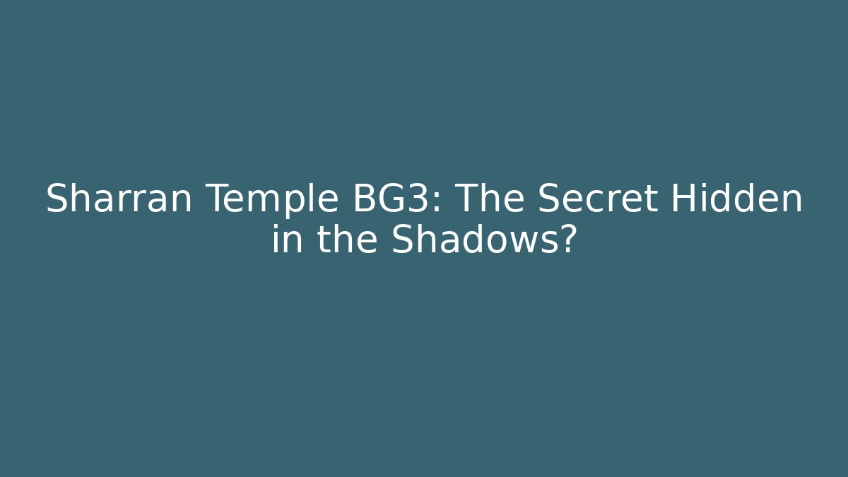Sharran Temple BG3: The Secret Hidden in the Shadows?