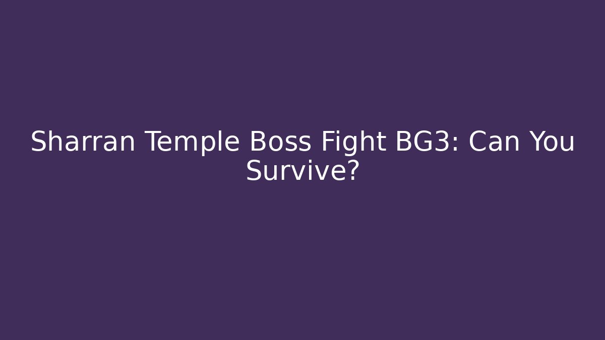 Sharran Temple Boss Fight BG3: Can You Survive?