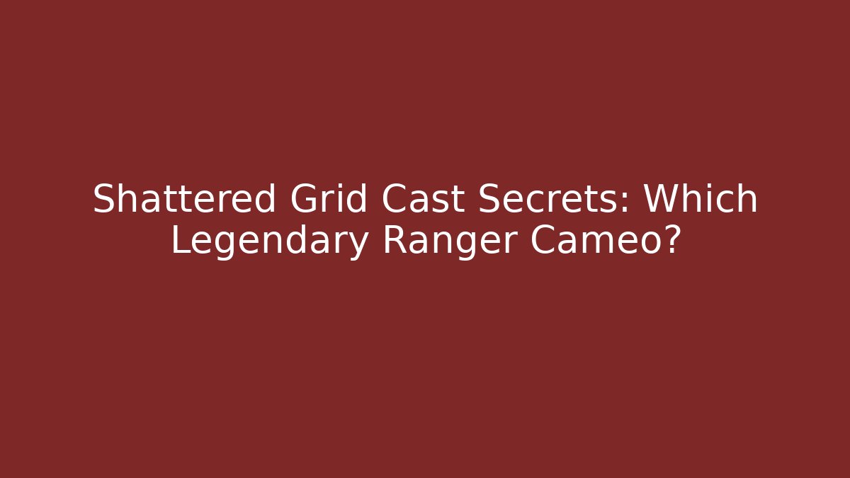 Shattered Grid Cast Secrets: Which Legendary Ranger Cameo?