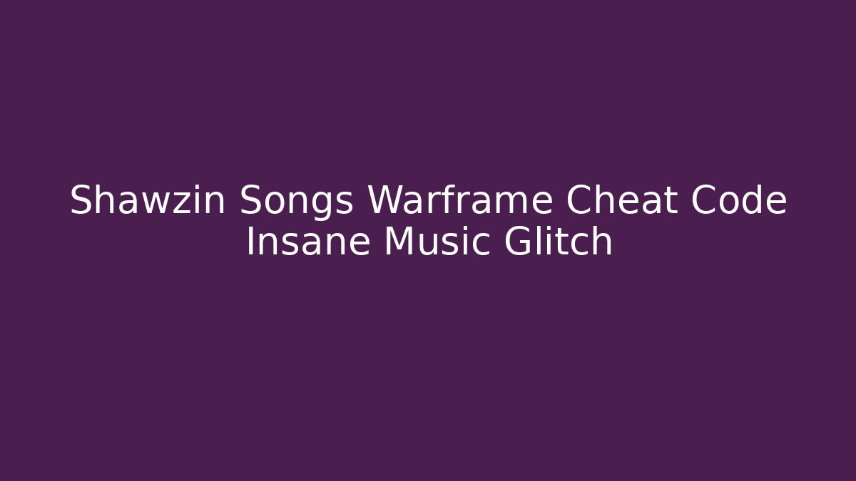 Shawzin Songs Warframe Cheat Code Insane Music Glitch