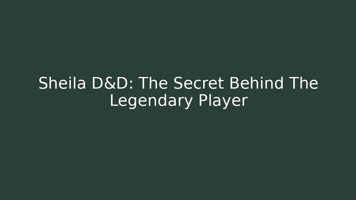 Sheila D&D: The Secret Behind The Legendary Player - Andrea Zevedo