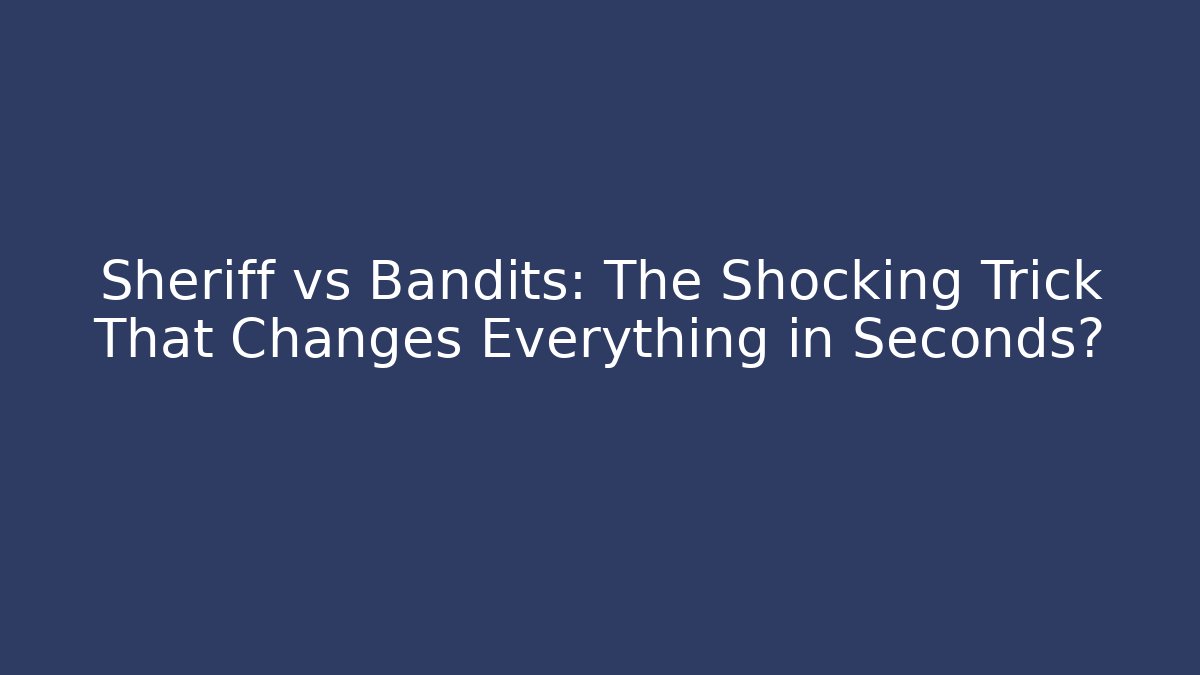 Sheriff vs Bandits: The Shocking Trick That Changes Everything in Seconds? - Andrea Zevedo