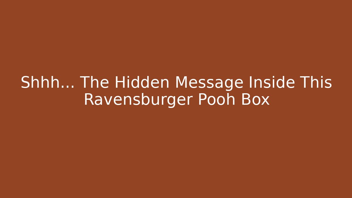 Shhh... The Hidden Message Inside This Ravensburger Pooh Box - Andrea Zevedo