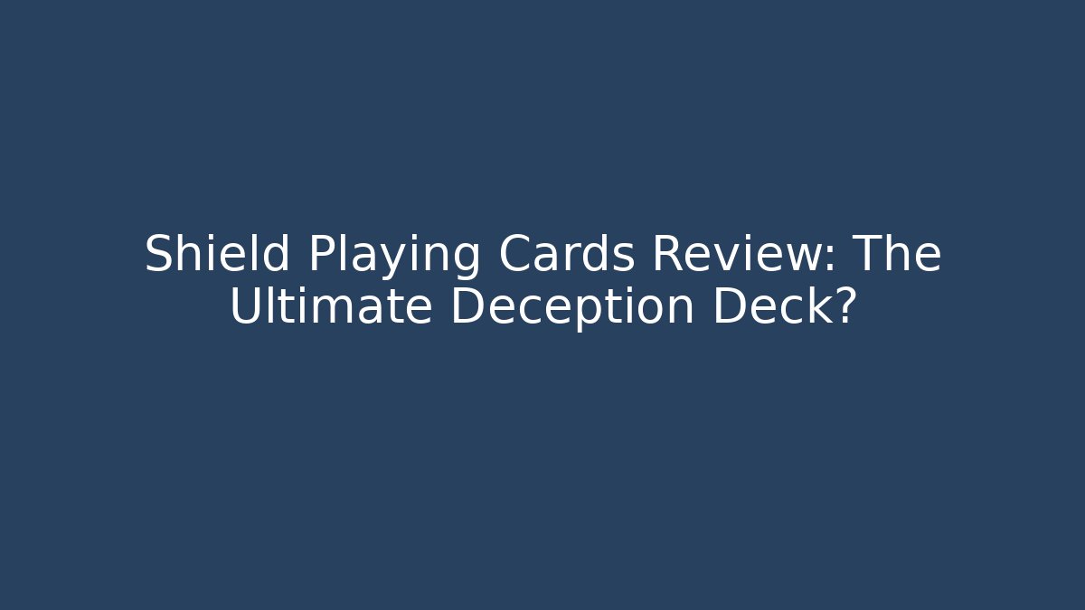 Shield Playing Cards Review: The Ultimate Deception Deck? - Andrea Zevedo