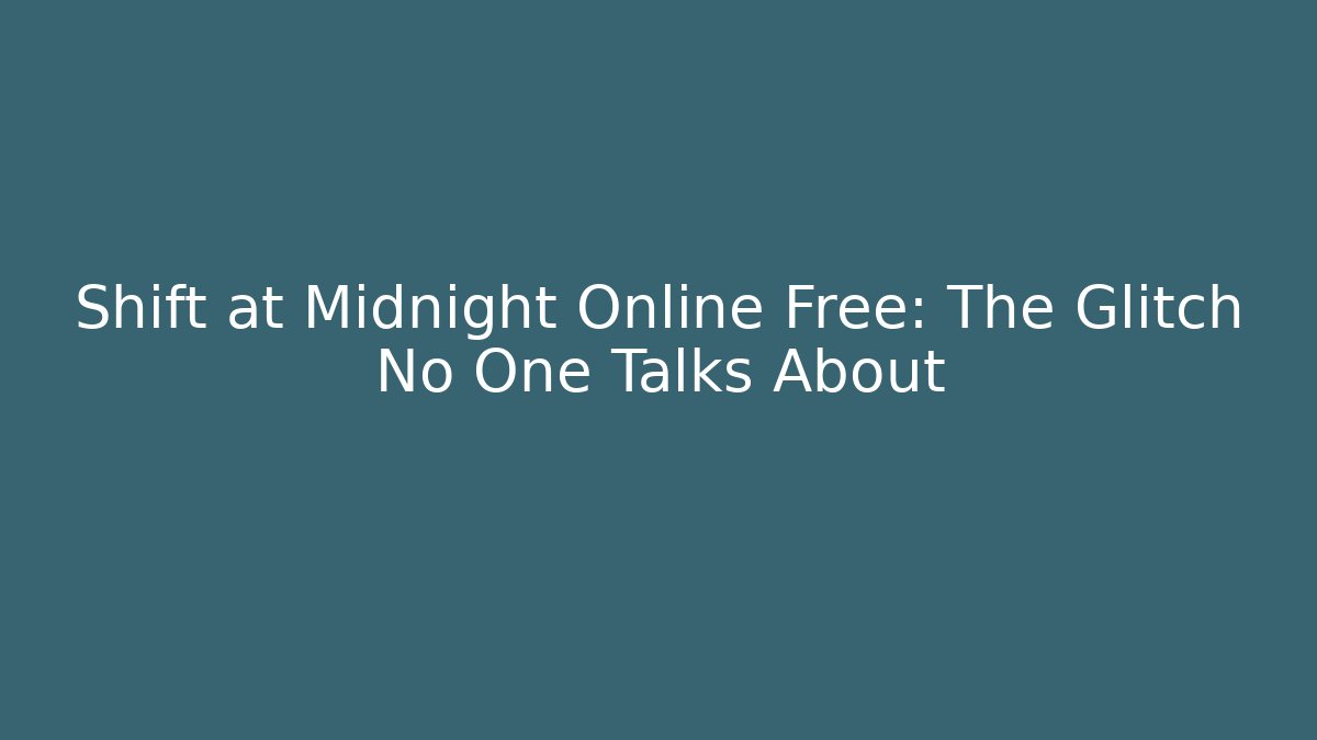 Shift at Midnight Online Free: The Glitch No One Talks About