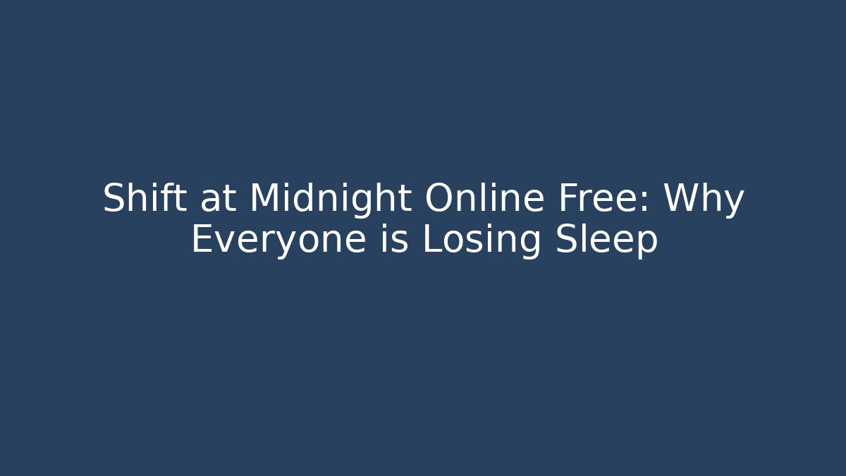 Shift at Midnight Online Free: Why Everyone is Losing Sleep