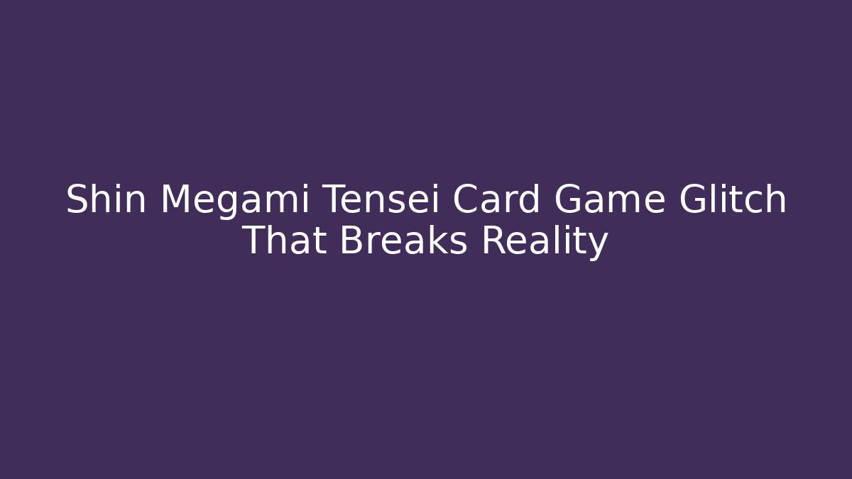 Shin Megami Tensei Card Game Glitch That Breaks Reality - Andrea Zevedo