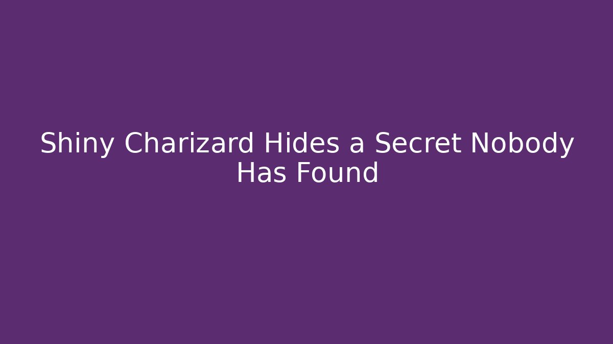 Shiny Charizard Hides a Secret Nobody Has Found
