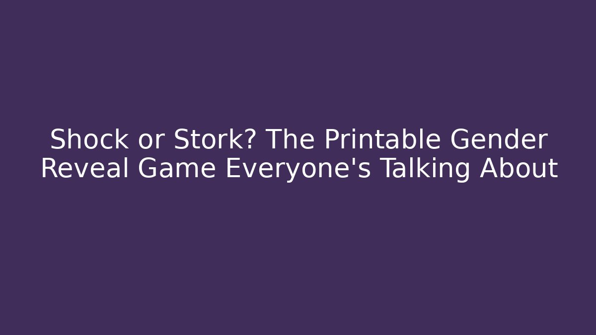 Shock or Stork? The Printable Gender Reveal Game Everyone’s Talking About