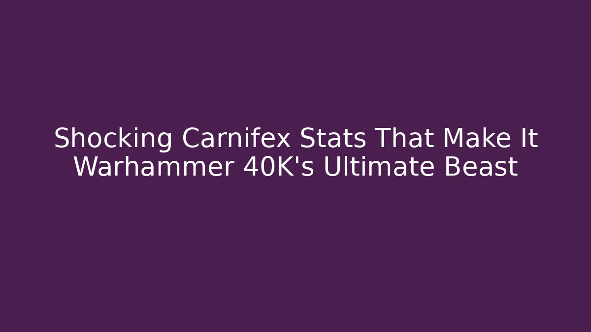 Shocking Carnifex Stats That Make It Warhammer 40K's Ultimate Beast