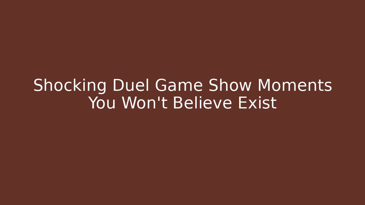 Shocking Duel Game Show Moments You Won't Believe Exist