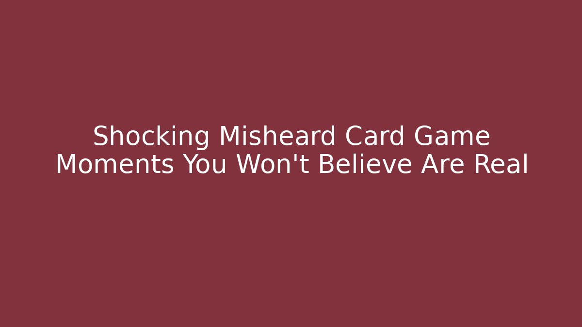 Shocking Misheard Card Game Moments You Won’t Believe Are Real