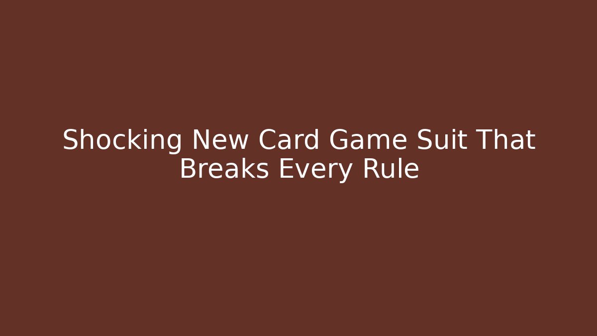 Shocking New Card Game Suit That Breaks Every Rule