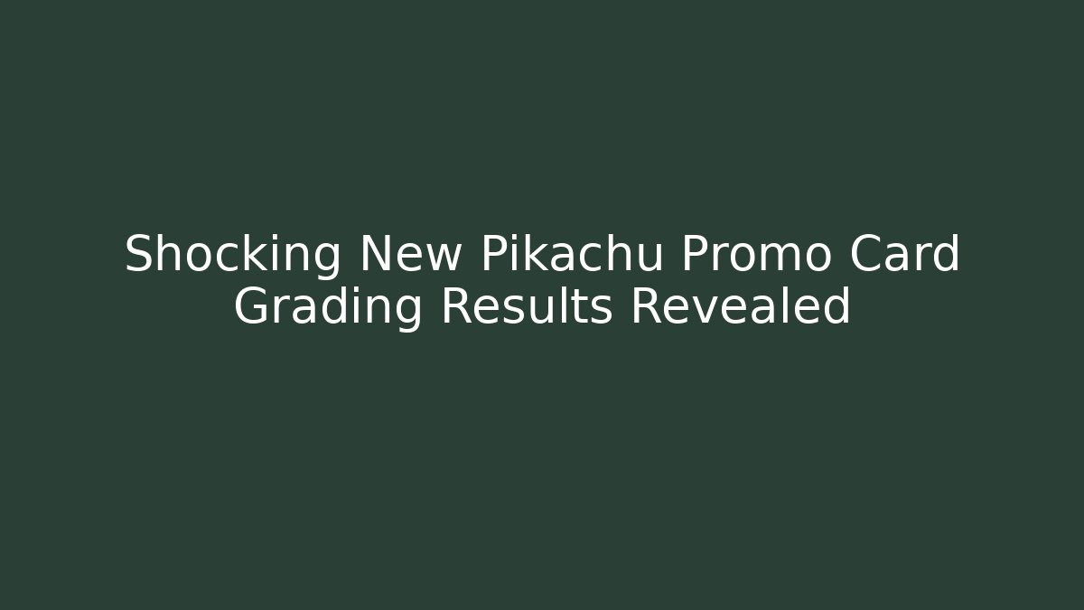 Shocking New Pikachu Promo Card Grading Results Revealed