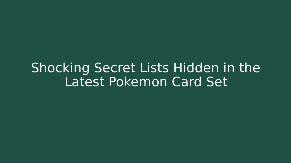 Shocking Secret Lists Hidden in the Latest Pokémon Card Set