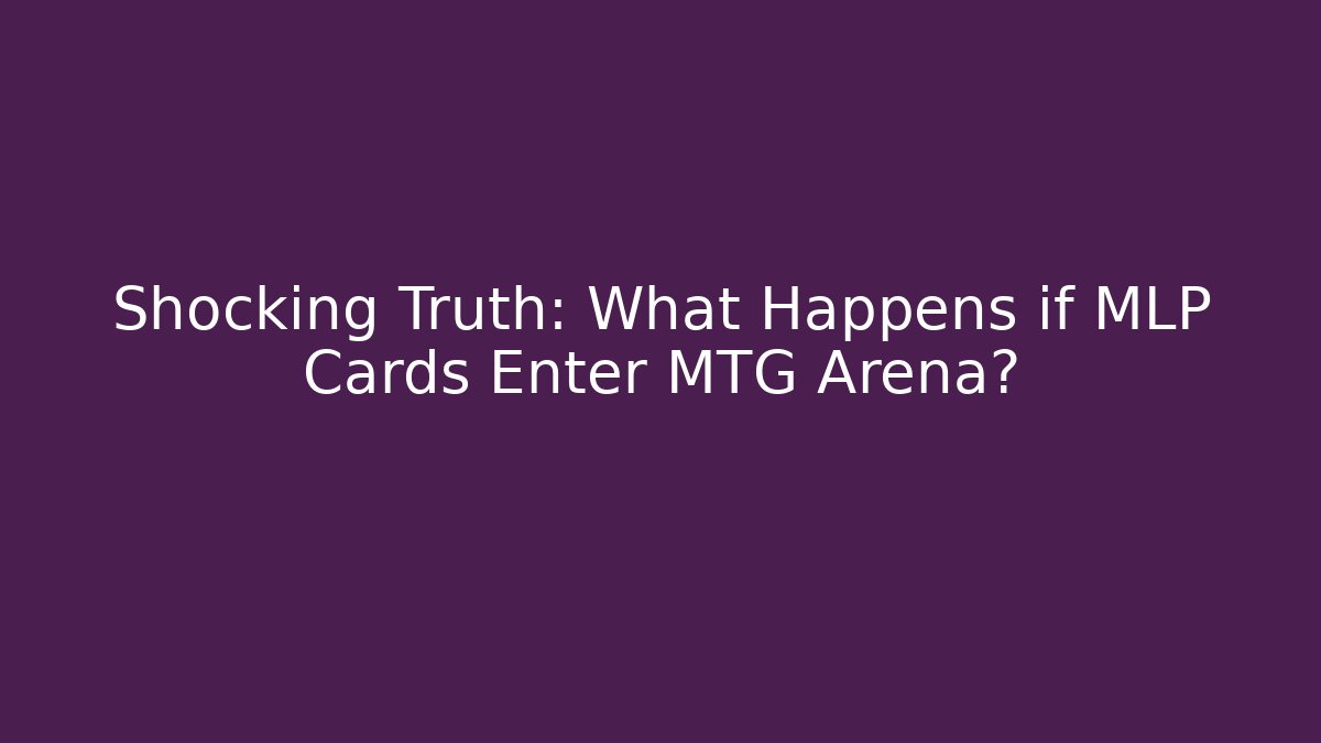 Shocking Truth: What Happens if MLP Cards Enter MTG Arena?