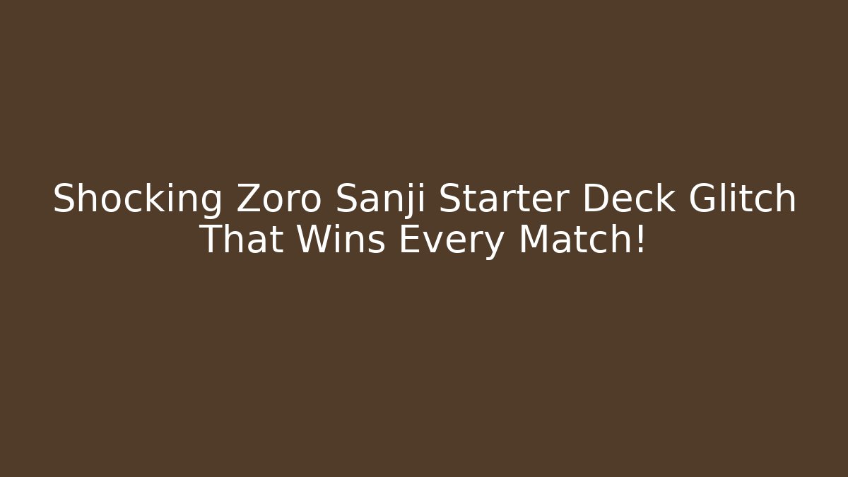 Shocking Zoro Sanji Starter Deck Glitch That Wins Every Match!