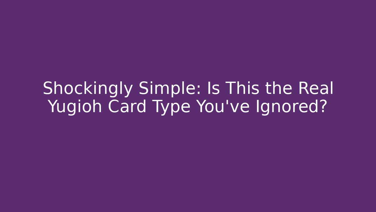 Shockingly Simple: Is This the Real Yugioh Card Type You've Ignored? - Andrea Zevedo