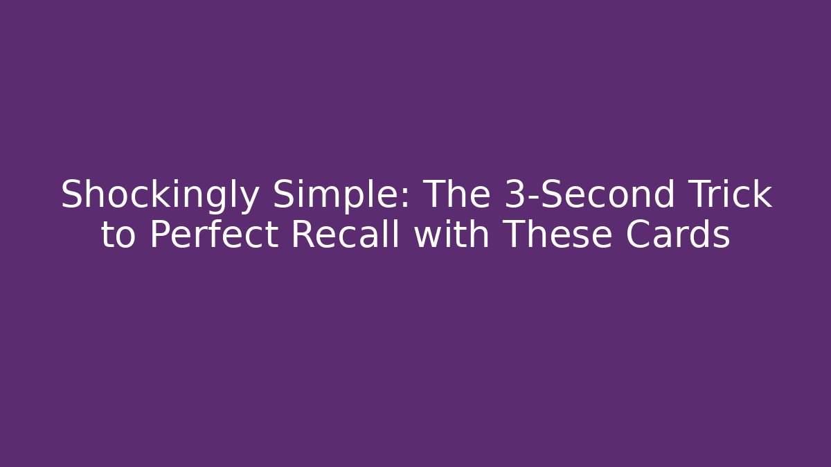 Shockingly Simple: The 3-Second Trick to Perfect Recall with These Cards