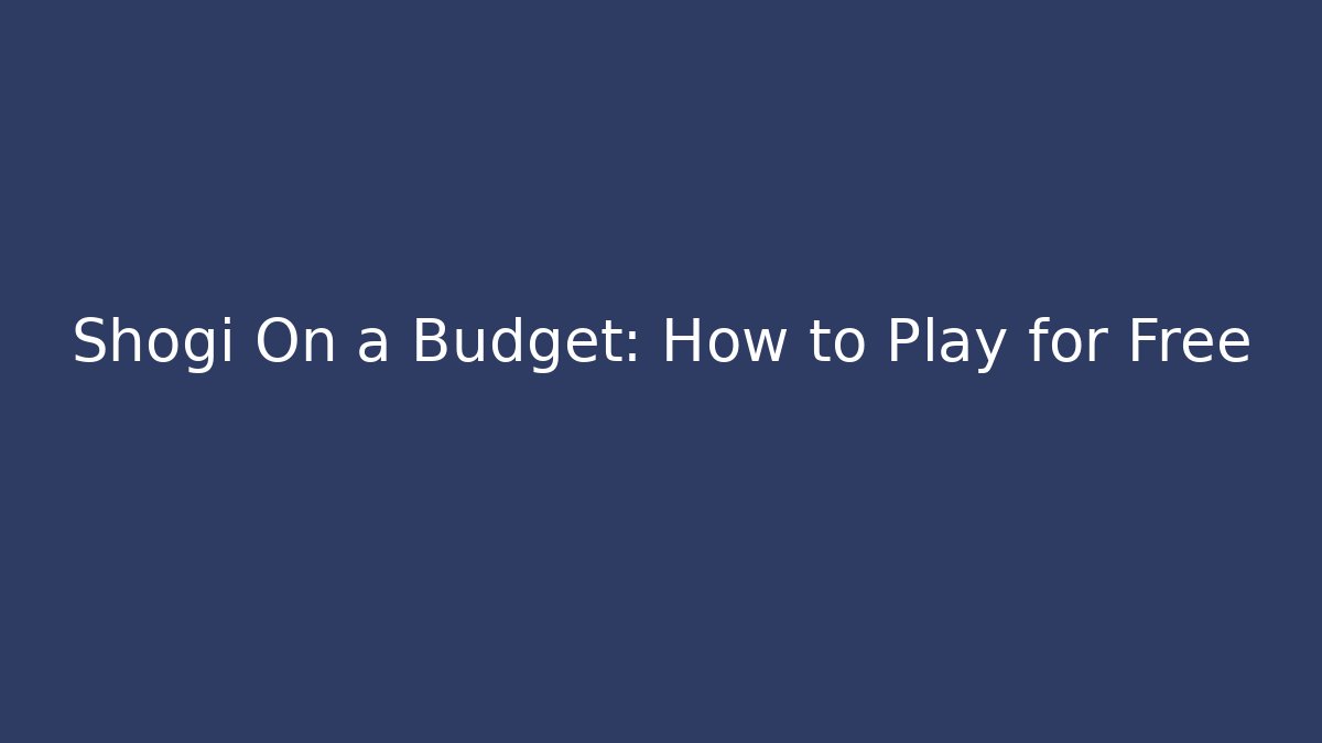 Shogi On a Budget: How to Play for Free