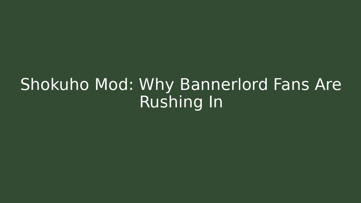 Shokuho Mod: Why Bannerlord Fans Are Rushing In