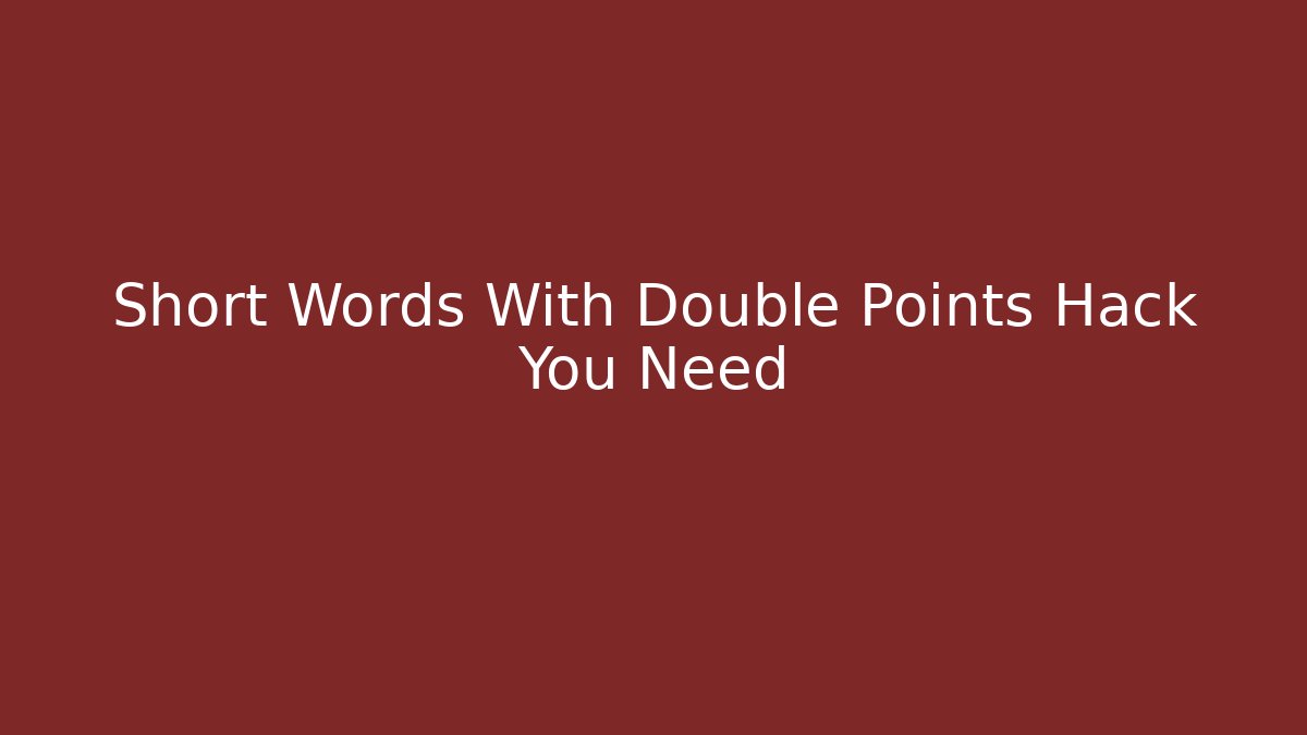 Short Words With Double Points Hack You Need