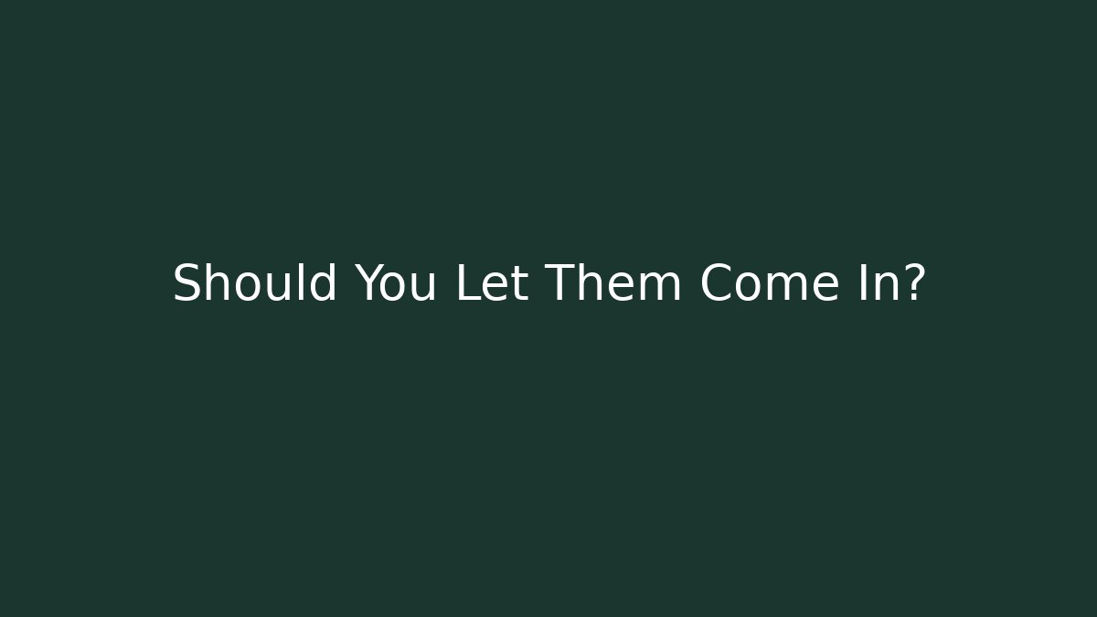 Should You Let Them Come In?