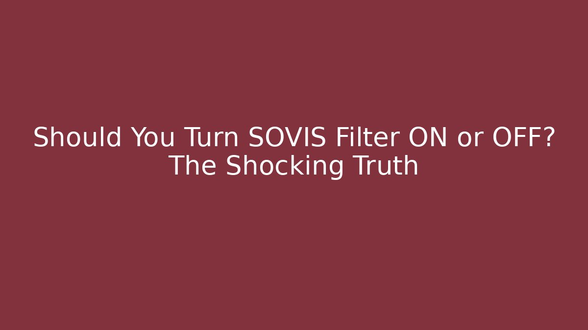 Should You Turn SOVIS Filter ON or OFF? The Shocking Truth - Andrea Zevedo