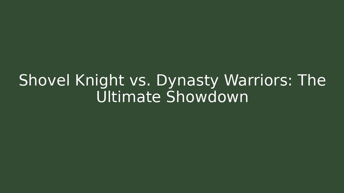 Shovel Knight vs. Dynasty Warriors: The Ultimate Showdown