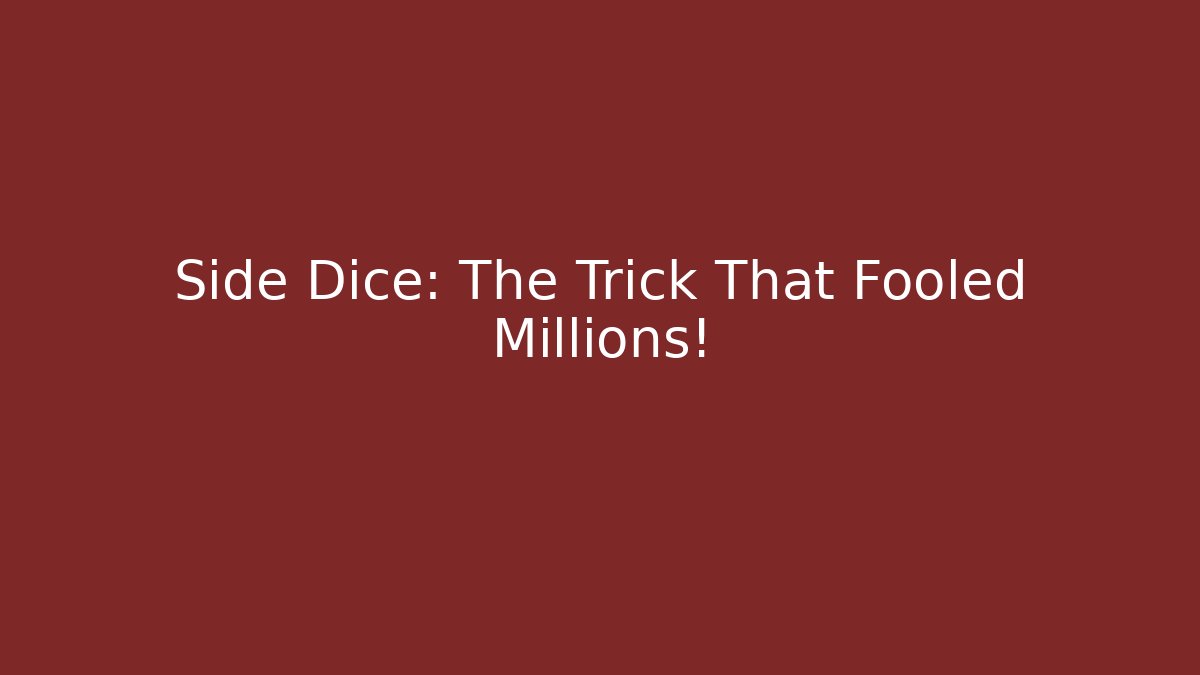 Side Dice: The Trick That Fooled Millions!