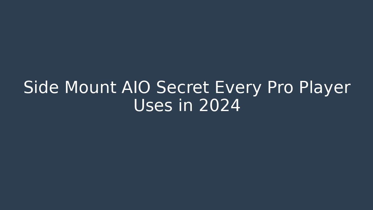 Side Mount AIO Secret Every Pro Player Uses in 2024