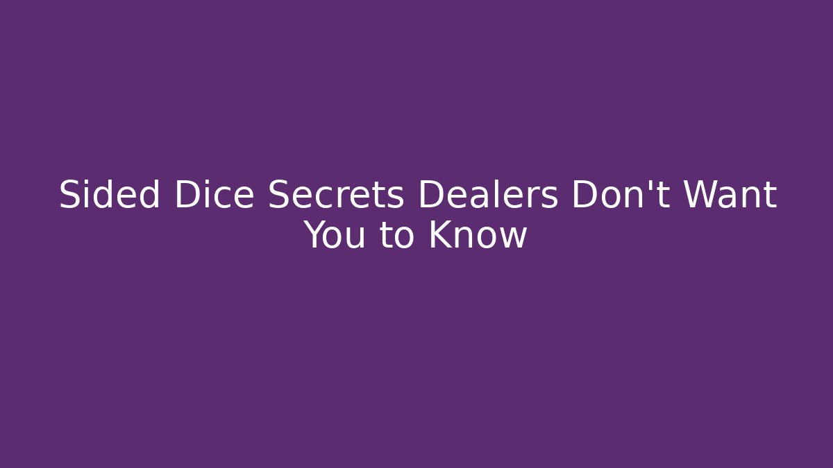 Sided Dice Secrets Dealers Don't Want You to Know