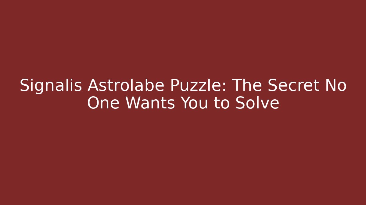 Signalis Astrolabe Puzzle: The Secret No One Wants You to Solve