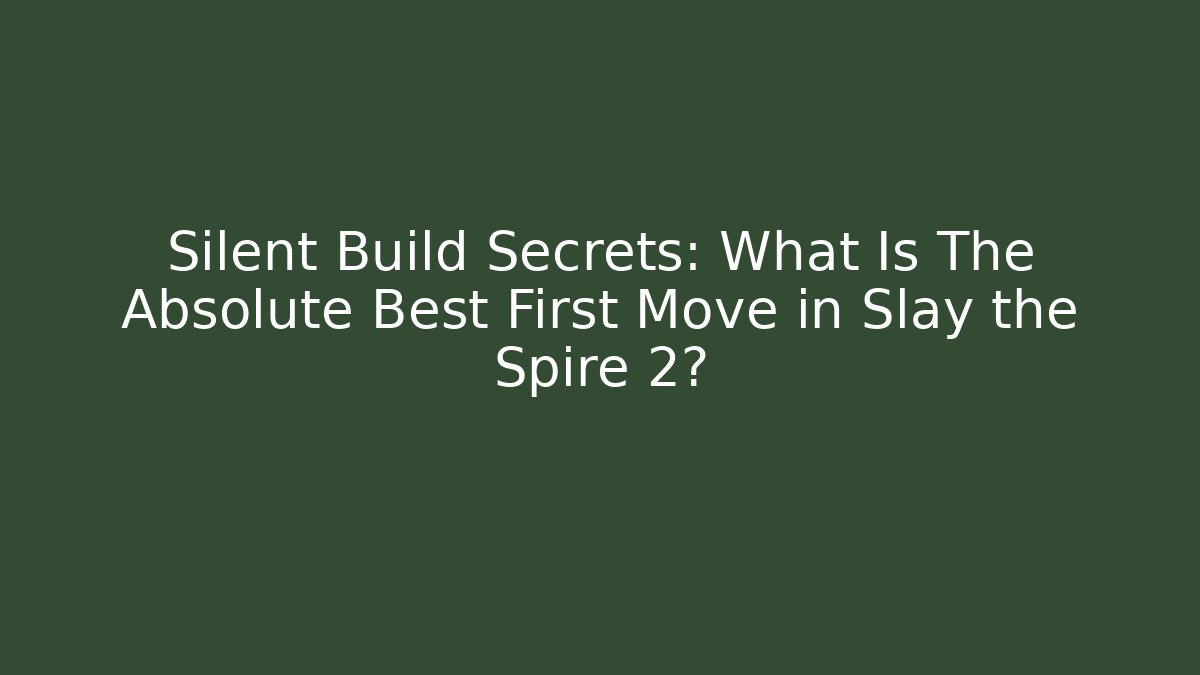 Silent Build Secrets: What Is The Absolute Best First Move in Slay the Spire 2?
