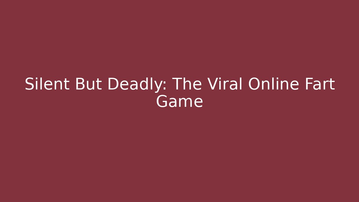 Silent But Deadly: The Viral Online Fart Game
