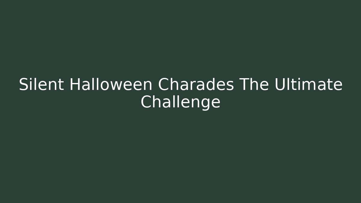 Silent Halloween Charades The Ultimate Challenge