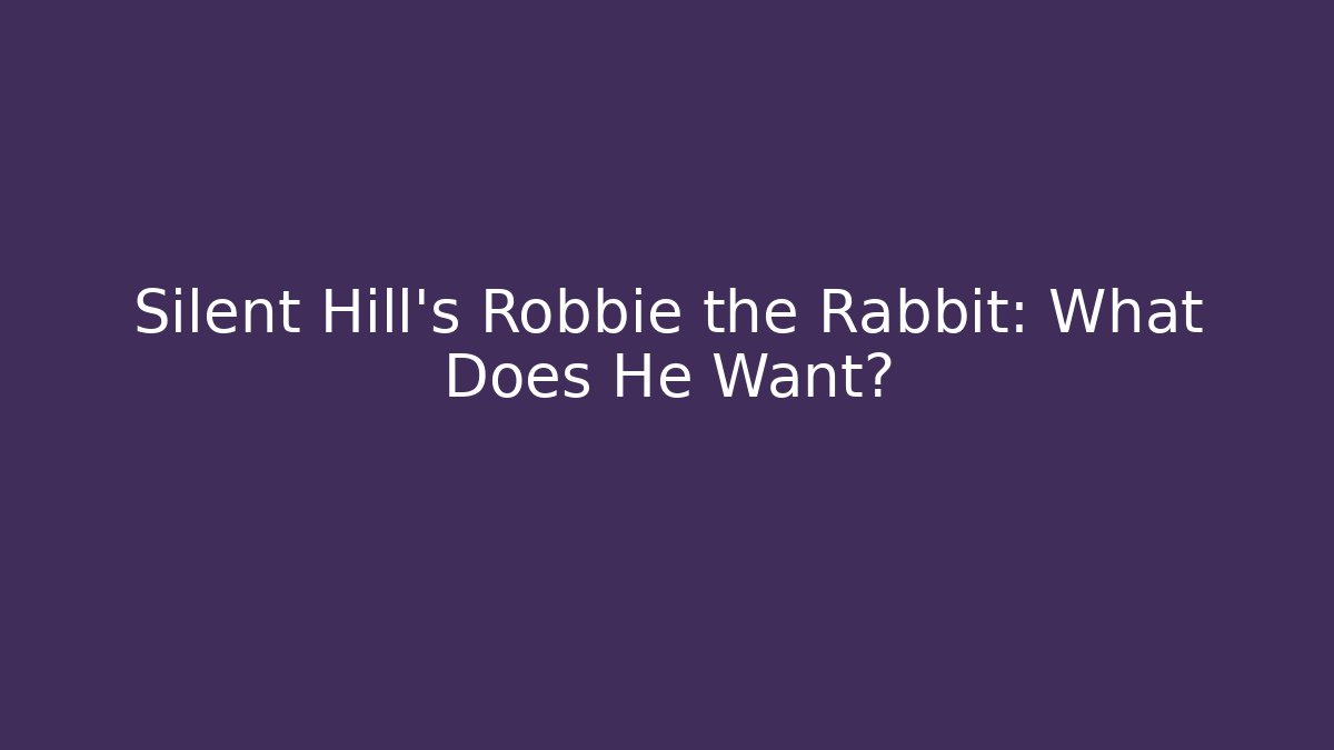 Silent Hill's Robbie the Rabbit: What Does He Want?