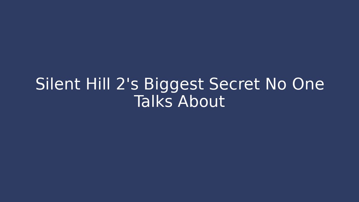 Silent Hill 2's Biggest Secret No One Talks About