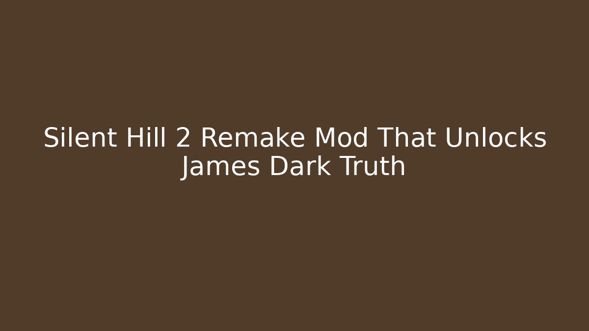Silent Hill 2 Remake Mod That Unlocks James Dark Truth