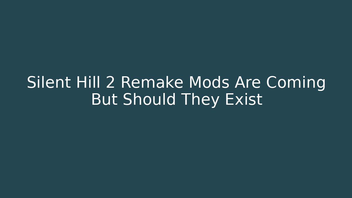 Silent Hill 2 Remake Mods Are Coming But Should They Exist