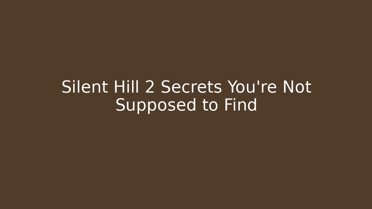 Silent Hill 2 Secrets You're Not Supposed to Find