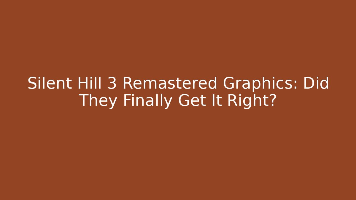 Silent Hill 3 Remastered Graphics: Did They Finally Get It Right?