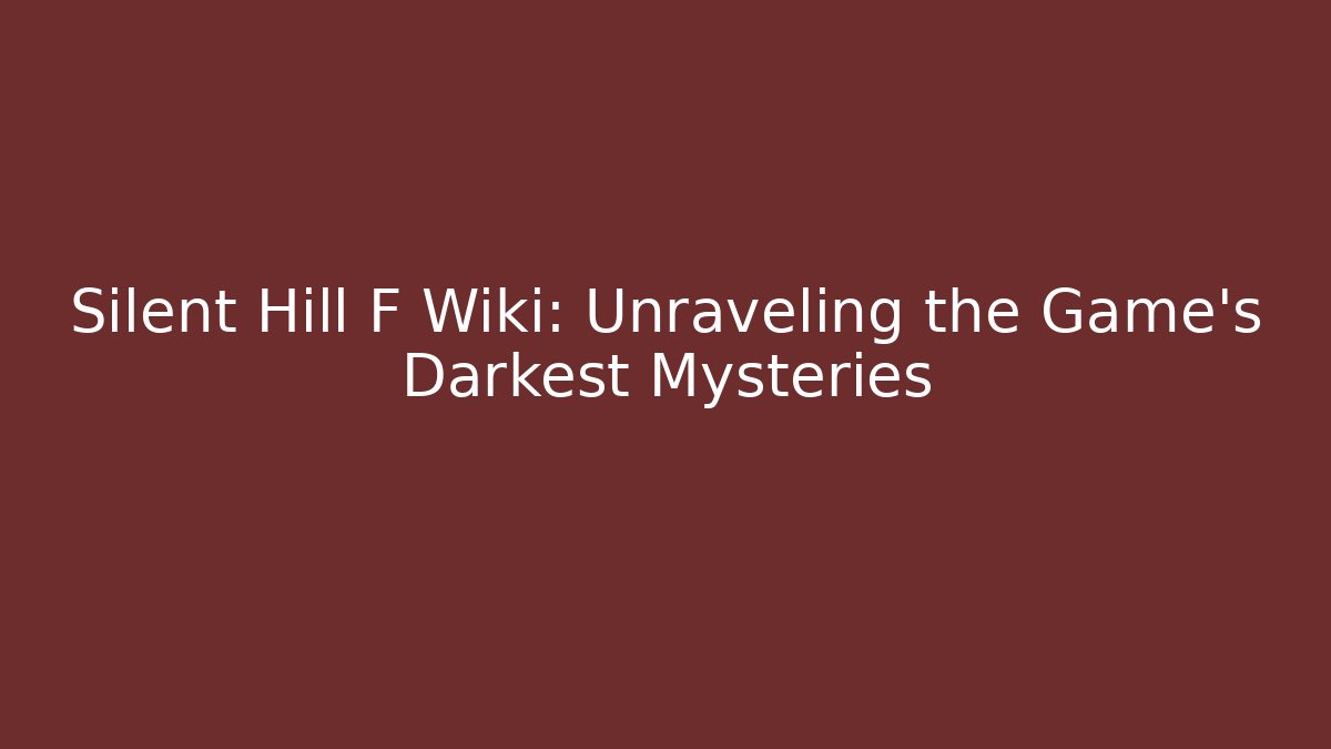Silent Hill F Wiki: Unraveling the Game's Darkest Mysteries