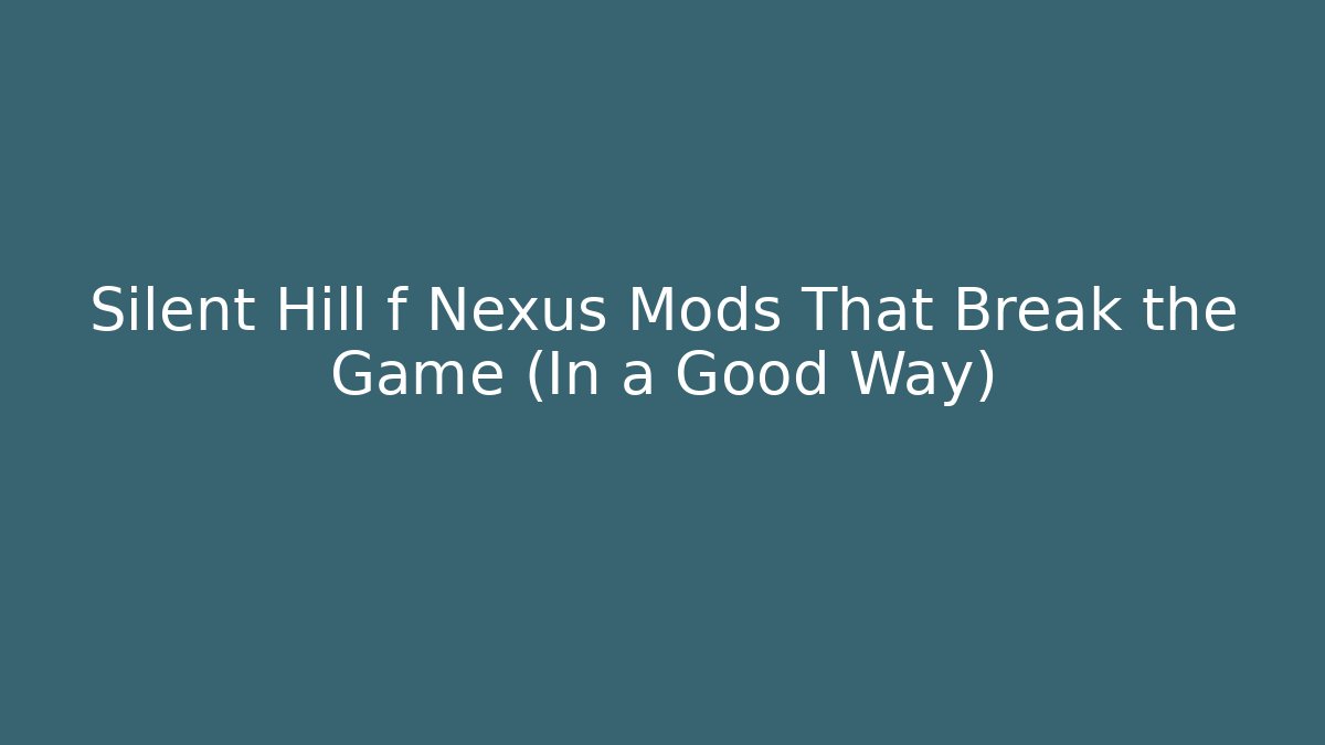 Silent Hill f Nexus Mods That Break the Game (In a Good Way)