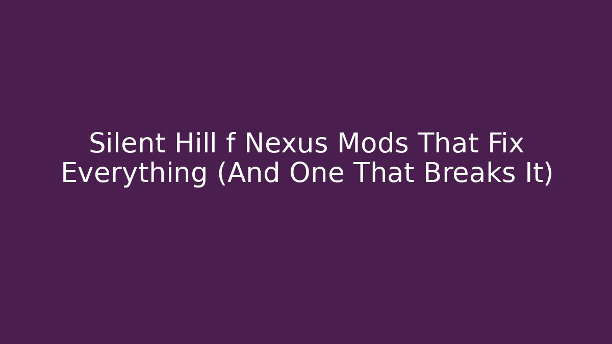 Silent Hill f Nexus Mods That Fix Everything (And One That Breaks It)