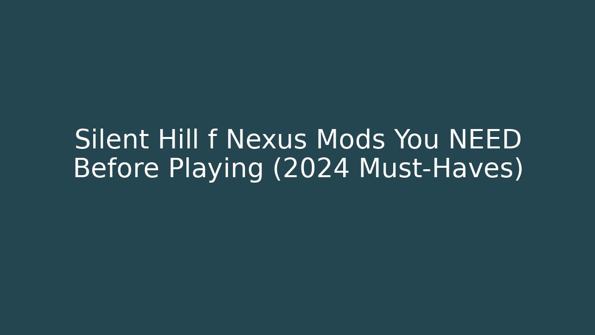 Silent Hill f Nexus Mods You NEED Before Playing (2024 Must-Haves)