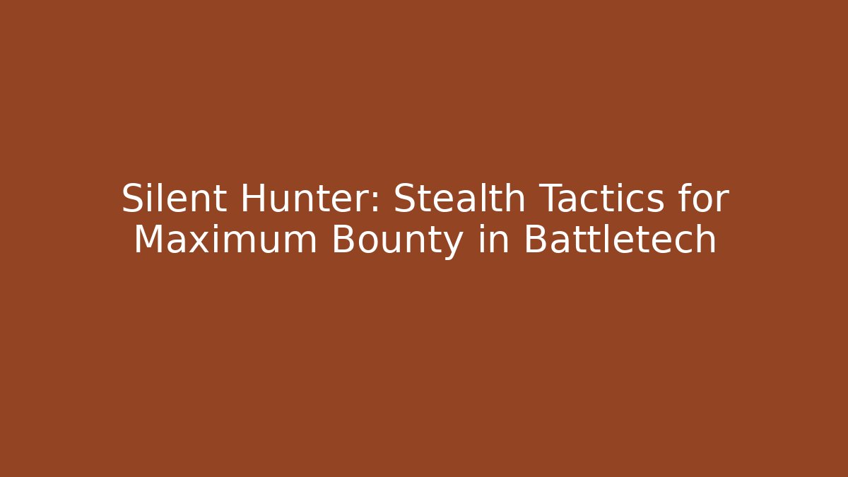 Silent Hunter: Stealth Tactics for Maximum Bounty in Battletech