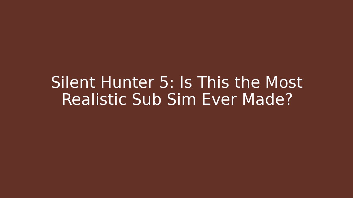 Silent Hunter 5: Is This the Most Realistic Sub Sim Ever Made? - Andrea Zevedo