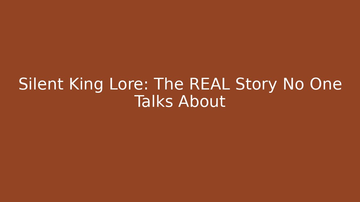 Silent King Lore: The REAL Story No One Talks About